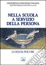 Nella scuola a servizio della persona. La scelta per l'IRC libro