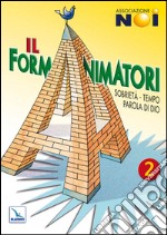 Il Formanimatori. Vol. 2: Sussidio per la formazione degli animatori dell'Estate ragazzi. Sobrietà, Tempo, Parola di Dio