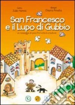 San Francesco e il Lupo di Gubbio. Un messaggio di pace fra tutte le creature libro