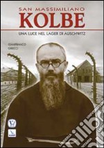 San Massimiliano Kolbe. Una luce nel lager di Auschwitz libro