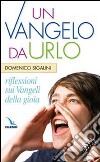 Un Vangelo da urlo. Riflessioni sui Vangeli della gioia. La pietra nello stagno libro