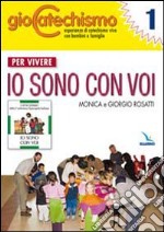 Giocatechismo. Vol. 1: Per vivere «Io sono con voi» libro