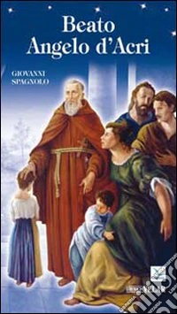 Beato Angelo d'Acri. Un fuoco inestinguibile