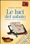 Le Luci del sabato. Spunti di riflessione per una 'Lectio divina' sulla Prima lettura e sul Vangelo delle domeniche e delle solennità dell'anno liturgico C libro di Machetta Domenico