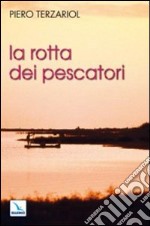 La rotta dei pescatori. Per un rinnovamento della pastorale libro