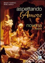 Aspettando l'amore. Novena di Natale per giovani... e per le loro comunità libro