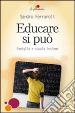 Educare si può. Famiglia e scuola insieme libro