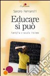 Educare si può. Famiglia e scuola insieme libro di Ferraroli Sandro