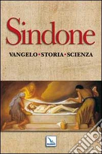 Sindone. Vangelo, storia, scienza