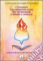 I catechisti collaboratori di Dio per testimoniare il Vangelo. Lettera ai Parroci e alle loro Comunità libro