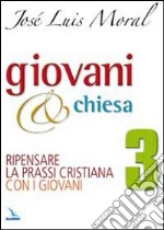 Giovani e Chiesa. Ripensare la prassi cristiana con i giovani libro