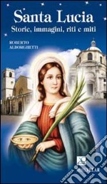 Santa Lucia. Storie, immagini, riti e miti libro