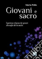 Giovani e sacro. L'esperienza religiosa dei giovani alle soglie del XXI secolo libro