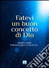 Fatevi un buon concetto di Dio. Esercizi spirituali libro