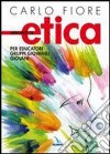 Appunti di etica. Per educatori, gruppi giovanili, giovani libro di Fiore Carlo