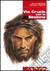 Via Crucis con la Sindone. Con CD-ROM libro