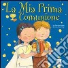 La mia prima comunione. Ediz. illustrata libro