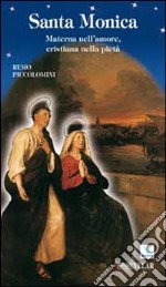 Santa Monica. Materna nell'amore, cristiana nella pietà libro