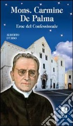 Mons. Carmine De Palma. Eroe del confessionale