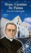 Mons. Carmine De Palma. Eroe del confessionale libro di D'Urso Alberto