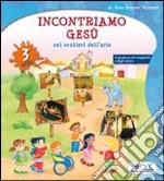 Incontriamo Gesù sui sentieri dell'arte. Quaderno operativo per l'IRC nella scuola dell'infanzia. 3 anni libro