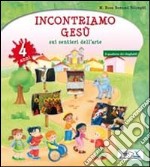 Incontriamo Gesù sui sentieri dell'arte. Quaderno operativo per l'IRC nella scuola dell'infanzia. 4 anni libro