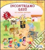 Incontriamo Gesù sui sentieri dell'arte. Quaderno operativo per l'IRC nella scuola dell'infanzia. 5 anni libro