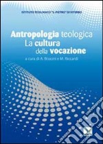 Antropologia teologica. La cultura della vocazione libro