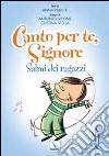 Canto per te, Signore. Salmi dei ragazzi libro