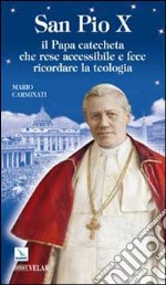 San Pio X. Il Papa catecheta che rese accessibile e fece ricordare la teologia libro