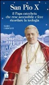 San Pio X. Il Papa catecheta che rese accessibile e fece ricordare la teologia libro di Carminati Mario