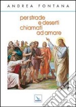 Per strade e deserti, chiamati ad amare libro