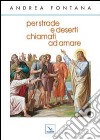 Per strade e deserti, chiamati ad amare libro