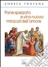 Pane spezzato e vino nuovo, miracoli dell'amore libro