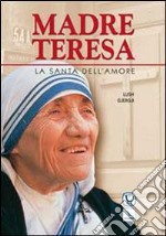 Madre Teresa. La santa dell'amore libro