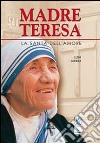 Madre Teresa. La santa dell'amore libro