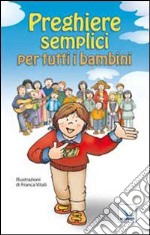 Preghiere semplici per tutti i bambini libro