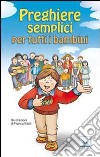 Preghiere semplici per tutti i bambini libro