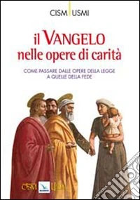 Il Vangelo nelle opere di carità. Come passare dalle opere della legge a quelle della fede. Atti della Conferenza (Assisi, ottobre 2009) libro
