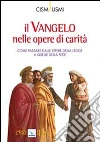 Il Vangelo nelle opere di carità. Come passare dalle opere della legge a quelle della fede. Atti della Conferenza (Assisi, ottobre 2009) libro