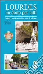 Lourdes un dono per tutti. Malati e sani in cammino verso la salvezza