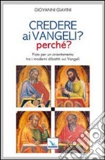 Credere ai vangeli? Perché? Pista per un orientamento tra i moderni dibattiti sui Vangeli libro