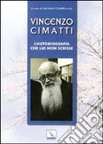 Vincenzo Cimatti. L'autobiografia che lui non scrisse libro