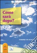 Come sarà dopo? Domande sull'aldilà libro