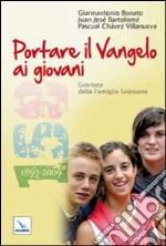 Portare il Vangelo ai giovani. Giornate della Famiglia Salesiana 2010 libro