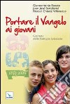 Portare il Vangelo ai giovani. Giornate della Famiglia Salesiana 2010 libro