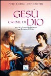 Gesù carne di Dio. Incontri di umanità dispersa con il cuore di Cristo libro