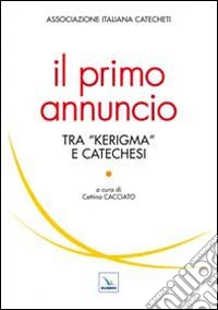 Il primo annuncio tra «kerigma» e catechesi libro