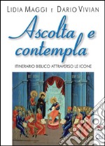 Ascolta e contempla. Itinerario biblico attraverso le icone libro