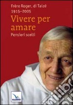 Vivere per amare. Pensieri scelti libro